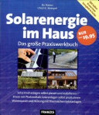 Solarenergie im Haus: das große Praxiswerkbuch