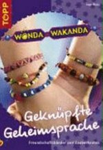 Wonda Wakanda - Geknüpfte Geheimsprache: Freundschaftsbänder und Zauberknoten