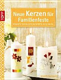 Neue Kerzen für Familienfeste: für kirchliche Anlässe, Hochzeiten und Jubiläen