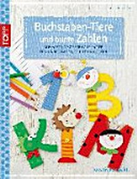 Buchstaben-Tiere und bunte Zahlen: Alphabet und Ziffern aus Papier für Kinderzimmer, Schule und Feiern