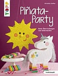 Piñata-Party: Bunte Überraschungen zum Selbermachen