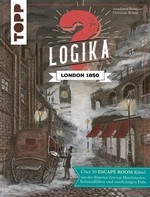 Logika – London 1850: über 50 Escape Room Rätsel aus der düsteren Zeit von Maschinerien, Kriminalfällen und zwielichtigen Pubs