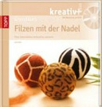 Grundkurs Filzen mit der Nadel: Tiere, Dekorationen, Accessoires und mehr. Mit Workshop auf DVD.