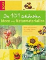 ¬Die¬ 101 schönsten Ideen aus Naturmaterialien: Bastel- und Deko-Ideen für Frühling, Sommer, Herbst & Winter