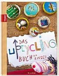 ¬Das¬ Upcycling-Buch für Kinder: Christine Renzler