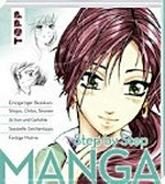 Step by step Manga: einzigartiger Basiskurs ; Shojos, Chibis, Shonen, Action und Gefühle, spezielle Zeichentipps, farbige Motive
