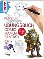 ¬Die¬ Kunst des Zeichnens: Comic, Manga, Fantasy - Übungsbuch : mit gezieltem Training Schritt für Schritt zum Zeichenprofi