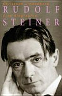 Rudolf Steiner: eine Biographie ; 1861 - 1925