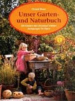 Unser Garten- und Naturbuch: mit Kindern den Jahreslauf erleben ; Anregungen für Eltern