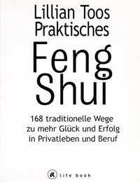 Lillian Toos praktisches Feng-Shui: 168 traditionelle Wege zu mehr Glück und Erfolg in Privatleben und Beruf