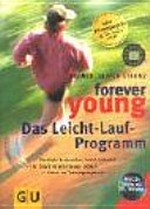 Forever young - das Leicht-Lauf-Programm: Ultralight-Lauf: locker, leicht, lächelnd ; Ihr Start in ein neues Leben ; Extra: mit Trainingstagebuch