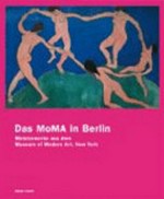 ¬Das¬ MoMA in Berlin Ausstellungskatalog: Meisterwerke aus dem Museum of Modern Art, New York ; [anlässlich der Ausstellung ... 20. Februar bis 19. September 2004, Neue Nationalgalerie ...]