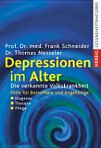 Depressionen im Alter: die verkannte Volkskrankheit ; Hilfe für Betroffene und Angehörige ; Diagnose, Therapie, Pflege