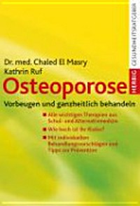 Osteoporose: vorbeugen und ganzheitlich behandeln ; alle wichtigen Therapien aus Schul- und Alternativmedizin ; wie hoch ist Ihr Risiko? ; mit individuellen Behandlungsvorschlägen und Tipps zur Prävention