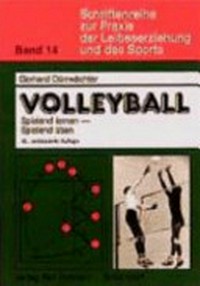 Volleyball: spielend lernen ; spielend üben ; eine methodische Lehrhilfe zur Einführung des Volleyballspiels