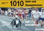 1010 Spiel- und Übungsformen für Behinderte (und Nichtbehinderte)