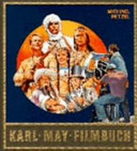Karl-May-Filmbuch: Stories und Bilder aus der deutschen Traumfabrik