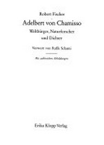 Adelbert von Chamisso: Weltbürger, Naturforscher und Dichter