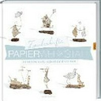 Zauberhafte Papierwerkstatt: hauchschöne Bastel-Ideen aus Papier und Draht