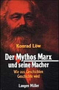 ¬Der¬ Mythos Marx und seine Macher: wie aus Geschichten Geschichte wird ; Dokumente