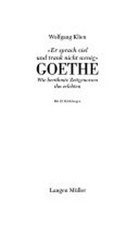 Er sprach viel und trank nicht wenig - Goethe: wie berühmte Zeitgenossen ihn erlebten