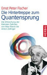 ¬Die¬ Hintertreppe zum Quantensprung: die Erforschung der kleinsten Teilchen von Max Planck bis Anton Zeilinger