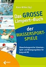Das große Limpert-Buch der Wassersport-Spiele: Abwechslungsreiche Spiel- und Bewegungsideen für Jung und Alt