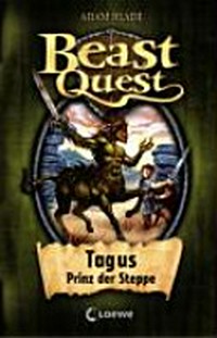 Beast Quest 04 Ab 8 Jahren: Tagus, Prinz der Steppe