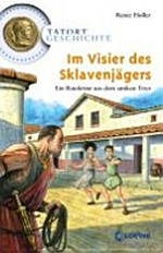 Im Visier des Sklavenjägers Ab 10 Jahren: ein Ratekrimi aus dem antiken Trier