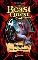 Beast Quest 22 Ab 8 Jahren: Vargos, Biss der Verdammnis