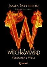 Witch & wizard 01 Ab 11 Jahren: Verlorene Welt