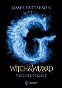 Witch & Wizard 02 Ab 12 Jahren: Verbotene Gabe