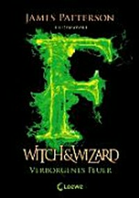 Witch & Wizard 03 Ab 12 Jahren: Verborgenes Feuer