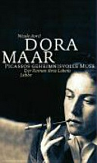 Dora Maar - Picassos geheimnisvolle Muse: der Roman ihres Lebens