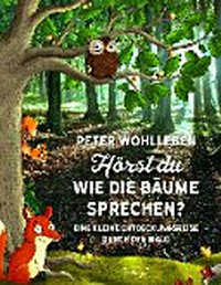 Hörst du, wie die Bäume sprechen? eine kleine Entdeckungsreise durch den Wald