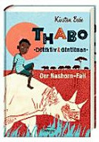 Thabo, Detektiv und Gentleman 01 ; Ab 10 Jahren: Der Nashorn-Fall