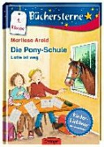 ¬Die¬ Pony-Schule 01 Ab 6 Jahren: Lotte ist weg!