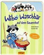 Wibo Waschbär auf dem Bauernhof Ab 2 Jahren: 3 Geschichten
