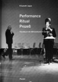 Performance - Ritual - Prozess: Handbuch der Aktionskunst in Europa