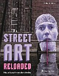 Street art reloaded: neue Kunst von der Straße