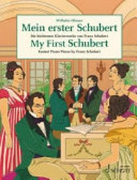 Mein erster Schubert: die leichtesten Klavierwerke von Franz Schubert = My first Schubert : easiest piano pieces by Franz Schubert