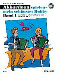 Akkordeon spielen - mein schönstes Hobby 01: Die moderne Akkordeonschule für Jugendliche und Erwachsene. Band 1. Akkordeon (Standardbass). Ausgabe mit CD.