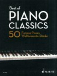 Best of piano classics: 50 famous pieces for piano ; 50 weltbekannte Stücke für Klavier