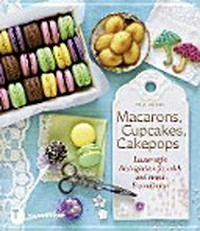 Macarons, Cupcakes, Cakepops: lauter süße Kleinigkeiten für mich und meine Freundinnen