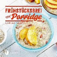 Frühstücksbrei und Porridge