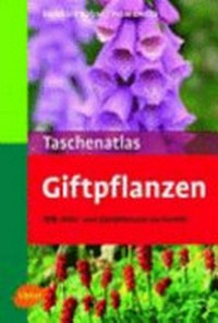 Taschenatlas Giftpflanzen: 170 Wild- und Zierpflanzen im Porträt