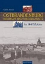 Ostbrandenburg: Die südliche Neumark und die nördliche Niederlausitz in 144 Bildern
