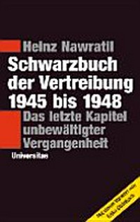 Schwarzbuch der Vertreibung 1945-1948: Das letzte Kapitel unbewältigter Vergangenheit