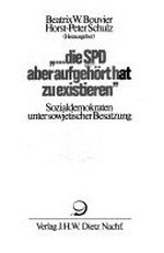 "... ¬die¬ SPD aber aufgehört hat zu existieren" Sozialdemokraten unter sowjetischer Besatzung