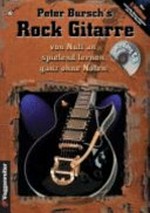 Peter Bursch's Rock Gitarre: Von Null an spielend lernen, ganz ohne Noten